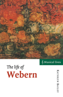 The Life of Webern (Musical Lives) 0521575664 Book Cover