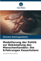 Modellierung der Politik zur Bekämpfung des Menschenhandels: Die Erfahrungen Kasachstans (German Edition) 6209814018 Book Cover
