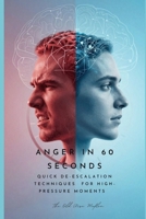 Anger in 60 Seconds: Quick De-escalation Techniques for High-Pressure Moments B0GNMTGBNF Book Cover