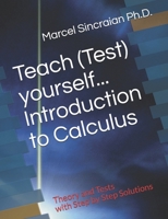 Teach (Test) yourself...Introduction to Calculus: Theory and Tests with Step by Step Solutions 1777502268 Book Cover