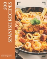 500 Spanish Recipes: I Love Spanish Cookbook! B08D4XC623 Book Cover