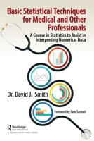 Basic Statistical Techniques for Medical and Other Professionals: A Course in Statistics to Assist in Interpreting Numerical Data 1032114940 Book Cover