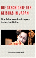 Die Geschichte der Geishas in Japan: Eine Exkursion durch Japans Kulturgeschichte (German Edition) 3384341341 Book Cover