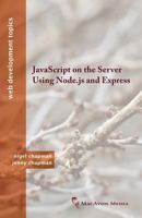 JavaScript on the Server Using Node.Js and Express 0956737080 Book Cover