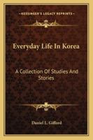 Everyday Life In Korea: A Collection Of Studies And Stories 1163233749 Book Cover