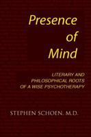 Presence of Mind: Literary and Philosophical Roots of a Wise Psychotherapy 0939266199 Book Cover