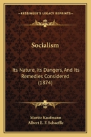 Socialism: Its Nature, Its Dangers, and Its Remedies Considered 1179211170 Book Cover