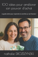100 idées pour améliorer son pouvoir d’achat: Le guide ultime pour reprendre le contrôle sur ses finances ! (French Edition) B0FL6RKSN3 Book Cover