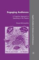 Engaging Audiences: A Cognitive Approach to Spectating in the Theatre 0230609880 Book Cover