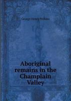 Aboriginal Remains in the Champlain Valley 1359662367 Book Cover