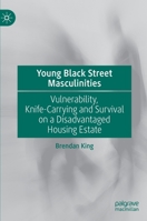 Young Black Street Masculinities: Vulnerability, Knife-Carrying and Survival on a Disadvantaged Housing Estate 3030935426 Book Cover