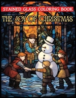 The Joy of Christmas: an adult coloring book featuring 50 Christmas stained glass scenes to color B0C5KQGTW4 Book Cover