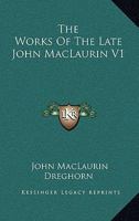 The Works Of The Late John MacLaurin V1 1163309958 Book Cover
