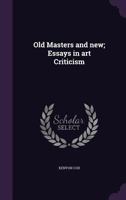 Old Masters And New: Essays In Art Criticism 1016668600 Book Cover