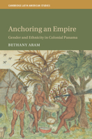 Anchoring an Empire: Gender and Ethnicity in Colonial Panama 1009595350 Book Cover