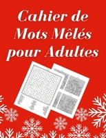 Cahier de Mots Mêlés pour Adultes: Mots cachés adultes en gros caractères | 100 Grilles et + 3000 Mots Avec Solutions | idée de cadeau B08MSKDD2K Book Cover