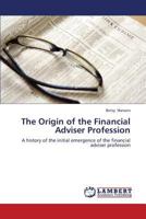 The Origin of the Financial Adviser Profession 3659339261 Book Cover