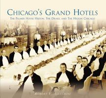 Chicago's Grand Hotels: The Palmer House, The Drake, and The Hilton Chicago (IL) 0738539546 Book Cover