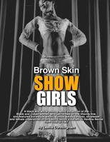 Brown Skin Showgirls: A Black and White Photographic Collection of Burlesque, Exotic, Shake and Chorus Line Dancers, Strippers and Cross-Dressers from Leon Claxton's Harlem in Havana Revue, 1936 to 19 1494850109 Book Cover