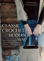 Classic Crochet the Modern Way: Over 35 Fresh Designs Using Traditional Techniques: Placemats, Potholders, Bags, Scarves, Mitts and More 1570767246 Book Cover