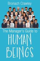 The Manager's Guide to Human Beings: Understanding our human nature at work 0993021239 Book Cover