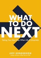 What to Do Next: Taking Your Best Step When Life Is Uncertain 0310366070 Book Cover