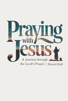 Praying with Jesus: A Journey Through the Lord's Prayer 0943941261 Book Cover