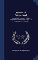 Travels in Switzerland. In a series of letters to William Melmoth, Esq. from William Coxe, ... In three volumes. ... Volume 3 of 3 1378891074 Book Cover