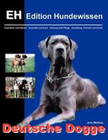 Deutsche Dogge: Charakter und Wesen, Auswahl und Kauf, Haltung und Pflege, Erziehung, Freizeit und Zucht 383113491X Book Cover