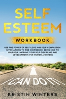 Self Esteem Workbook: Use the power of self-love and self-compassion affirmations to rise confidence, being kind yourself, improve your self discipline and development (for women and men) 1801111758 Book Cover