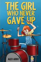 The Girl Who Never Gave Up: A Motivational Book for Kids 6-10 Years 1981328343 Book Cover