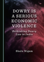 Dowry is a Serious Economic Violence: Rethinking Dowry Law in India 1036412709 Book Cover