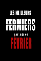 Les Meilleurs Fermiers sont nés en Février carnet de notes: Carnet de note pour les Fermiers nés en Février cadeaux pour un ami, une amie,  un ... de la famille né en Février (French Edition) B083XQQ8H8 Book Cover