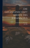 Die Gefangenschaftsbriefe Des Johann Hus 1021179191 Book Cover