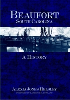 Beaufort, South Carolina: A History 1596290277 Book Cover