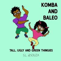 Komba and Baleo: Tall, Ugly and Green Thingies: Tall, Ugly and Green Thingies 1978124341 Book Cover