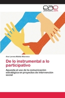 De lo instrumental a lo participativo: Apuesta al uso de la comunicación estratégica en proyectos de intervención social 3659081582 Book Cover