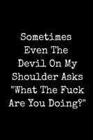 Sometimes Even The Devil On My Shoulder Asks What The Fuck Are You Doing: Blank Lined Journal For Creepypasta and Horror Fans 1690016965 Book Cover