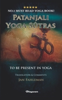 PATANJALI YOGA SUTRAS: TO BE PRESENT IN YOGA B09CRNHNM3 Book Cover