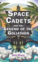 Space Cadets and the Legend of the Goliathon B0G7ZJC2F4 Book Cover