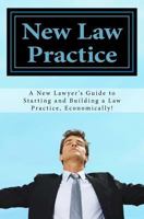 New Law Practice: A new lawyer's guide to starting and building a law practice, economically! 1973945029 Book Cover