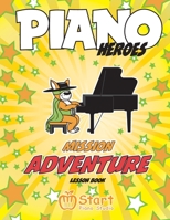 Piano Heroes: Mission Adventure Lesson Book 1999423429 Book Cover