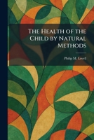 The Health of the Child by Natural Methods 1025480678 Book Cover