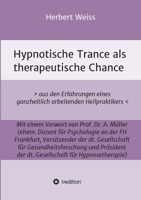 Hypnotische Trance als therapeutische Chance: > aus den Erfahrungen eines ganzheitlich arbeitenden Heilpraktikers 3347385063 Book Cover