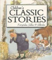 Children's Classic Stories: A Timeless Collection of Fairytales, Fables and Folktales 1842363840 Book Cover