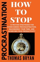 Procrastination: How To Stop (Large Print Edition): 15 Proven Strategies for Overcoming Procrastination, Maximizing Your Time, and Achieving Peak Productivity (Optimal Productivity) B08JF5KV4S Book Cover