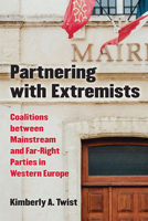 Partnering with Extremists: Coalitions between Mainstream and Far-Right Parties in Western Europe 0472131346 Book Cover