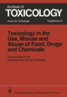 Toxicology in the Use, Misuse, and Abuse of Food, Drugs, and Chemicals 354012392X Book Cover