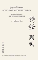 Joy and Sorrow - Songs of Ancient China: A New Translation of Shi Jing Guo Feng (A Chinese-English Bilingual Edition) 1845197925 Book Cover