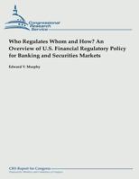 Who Regulates Whom and How? an Overview of U.S. Financial Regulatory Policy for Banking and Securities Markets 1490957731 Book Cover